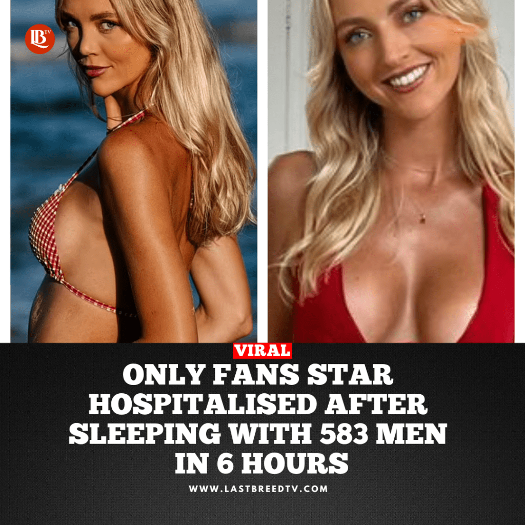 OnlyFans Star Hospitalised After Sleeping with 583 Men in 6&nbsp;Hours