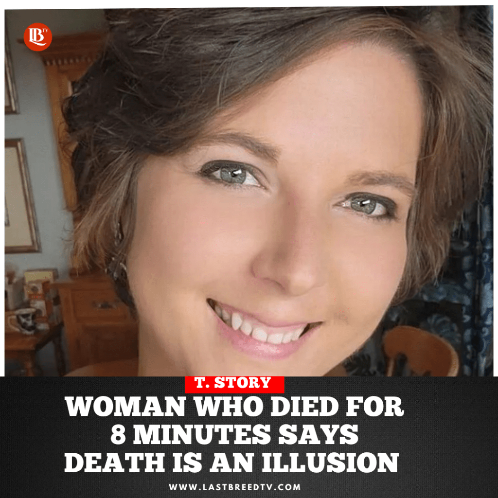 Woman Who Died for 8 Minutes Says “Death is An illusion.”